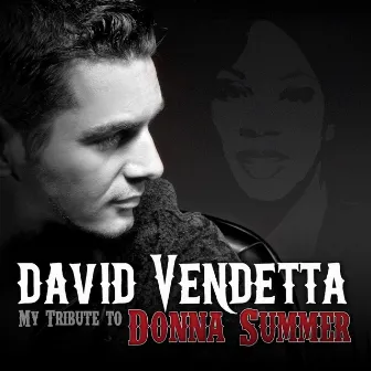 My Tribute to Donna Summer by David Vendetta