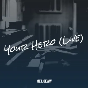 Your Hero (Live) by Metjoeww