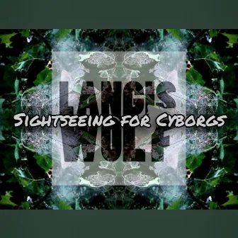 Sightseeing For Cyborgs by Langis Wolf