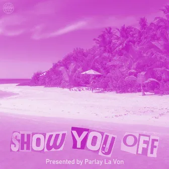 Show You Off by Parlay La Von