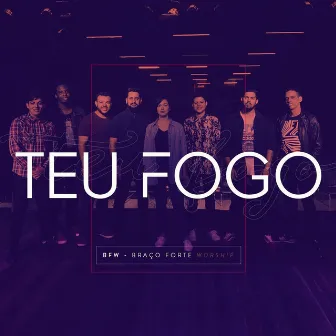 Teu Fogo by Braço Forte Worship