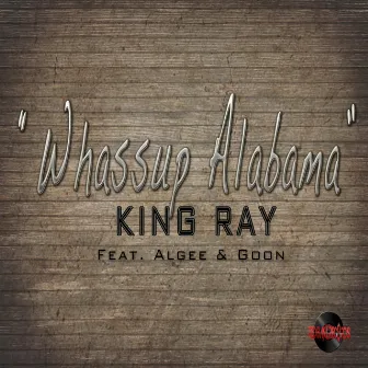 Whassup Alabama (feat. Algee & Goon) by King Ray