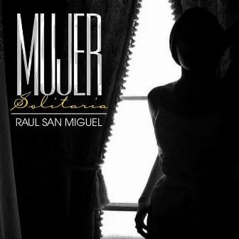 Mujer Solitaria by Raul San Miguel