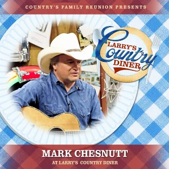 Mark Chesnutt at Larry’s Country Diner (Live / Vol. 1) by Country's Family Reunion