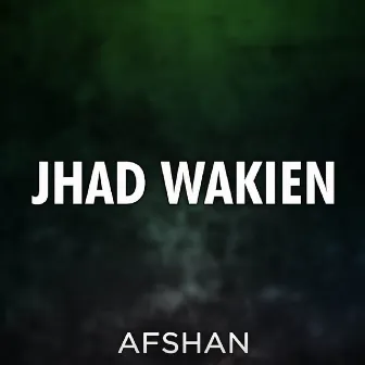 Jhad Wakien by Afshan