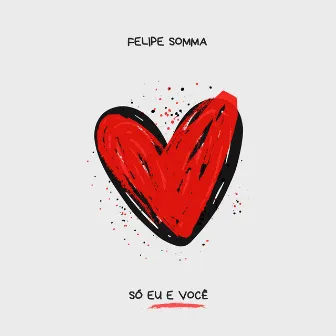 Só Eu E Você by Felipe Somma