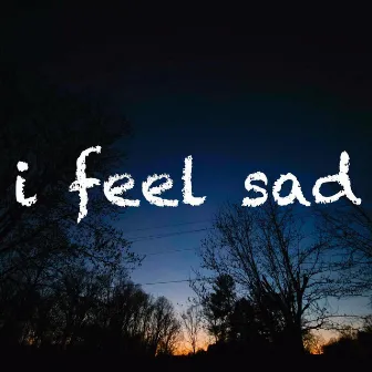 I Feel Sad by Invent