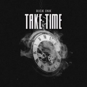 TAKE TIME by Rick Ink