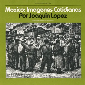 Mexico: Imagenes Cotidianas: Contemporary Mexican Folksongs by Joaquin Lopez