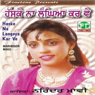 Haske Na Langeya Kar Ve by Narinder Maavi