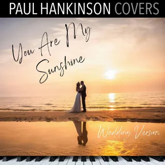 You Are My Sunshine (Piano Wedding Version) by Paul Hankinson Covers