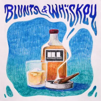 Blunts & Whiskey by ILL-LEGITIMATE