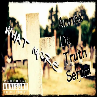 What More by Annex Da Truth Serum