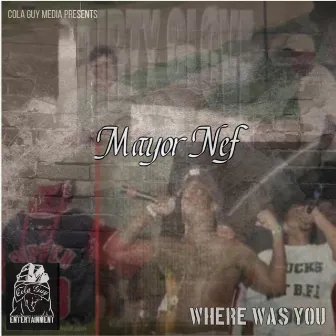 Where was you? by Mayor Nef