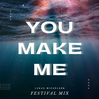 You Make Me (Festival Mix) by Lukas Michelsen