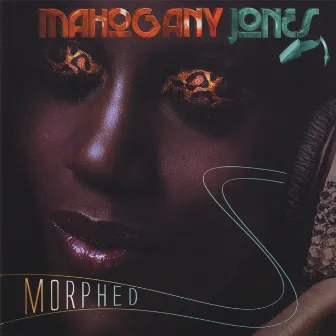 Morphed by Mahogany Jones