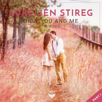 Only You & Me - Remixes, Pt. 1 by Aurelien Stireg