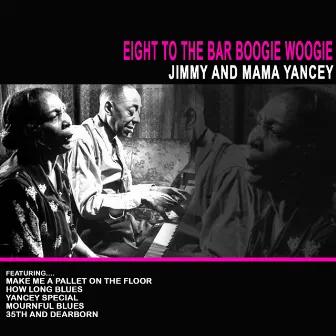 Eight to the Bar Boogie Woogie by Jimmy and Mama Yancey