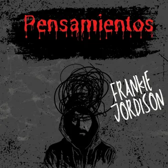 Pensamientos by Frankie Jordison