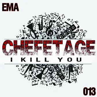 I Kill You by Chefetage