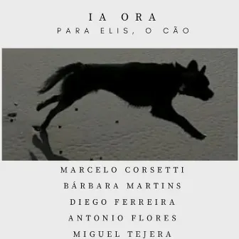 Ia Ora - Para Elis, o Cão by Marcelo Corsetti