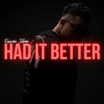 Had It Better by Firwan Johan