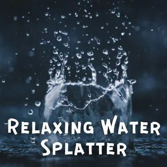 Relaxing Water Splatter by The Maker & The Instrument