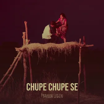 Chupe Chupe Se by Praveen Lugun