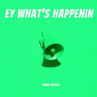 Ey What's Happenin' by Jamie Broad