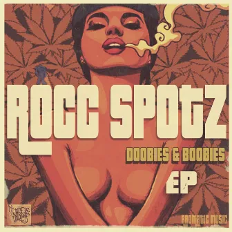 Doobies and Boobies by Rocc Spotz