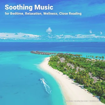 Soothing Music for Bedtime, Relaxation, Wellness, Close Reading by Quiet Music