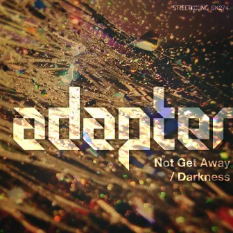 Not Get Away / Darkness by Adapter