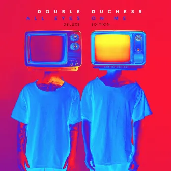 All Eyes on Me (Deluxe Edition) by Double Duchess