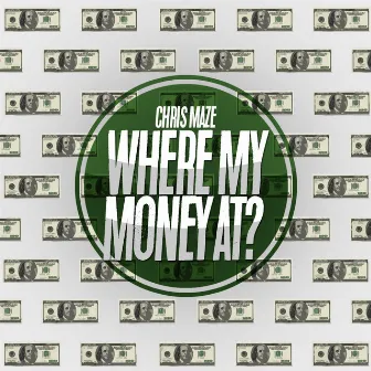 Where My Money At? by Chris Maze