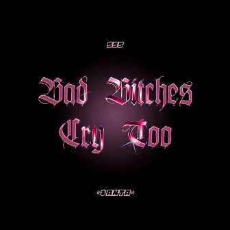 Bad Bitches Cry Too by $anta