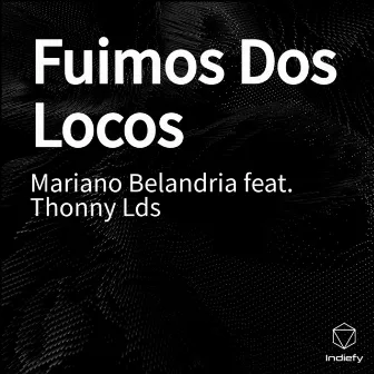 Fuimos Dos Locos by Mariano Belandria