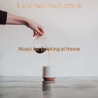 Music for Cooking at Home by Baris Jazz Waltz Attack