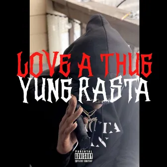 Love A Thug by Yung Rasta