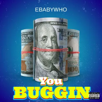 You Buggin by Ebabywho