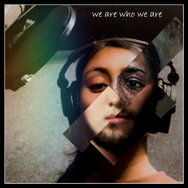 We Are Who We Are