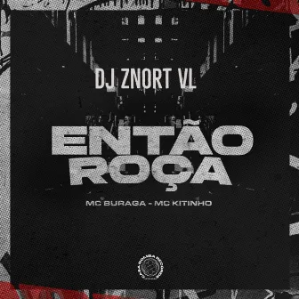 Então Roça by DJ Znorte VL