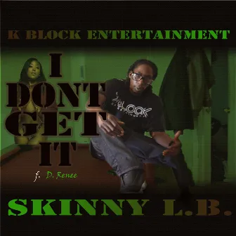 I Don't Get It by Skinny L.B.