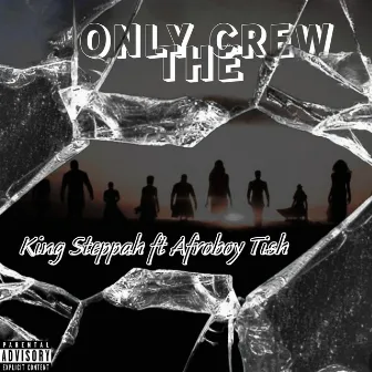 Only the Crew by King Steppah