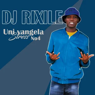 Uni vangela stress by DJ Rixile