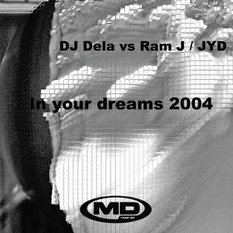 In Your Dreams 2004 (DJ Dela vs. Ram J / JYD) - Single by DJ Dela