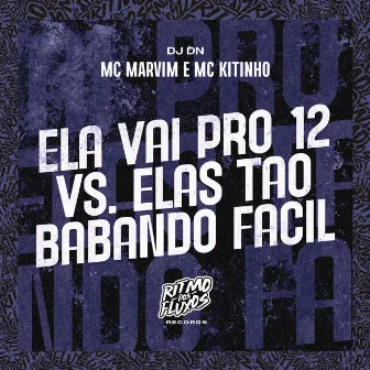 Ela Vai pro 12 Vs Elas Tão Babando Fácil by MC Marvim