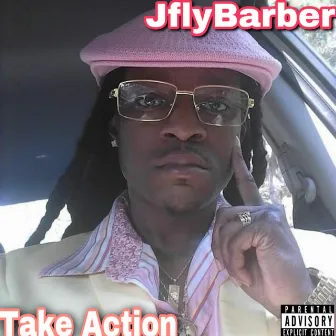 Take Action by JflyBarber