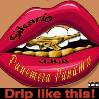 Drip like this! by $ikario a.k.a Panemera panama