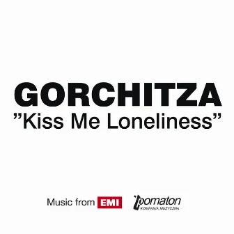 Kiss Me Loneliness by Gorchitza