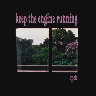 Keep the Engine Running by Opek